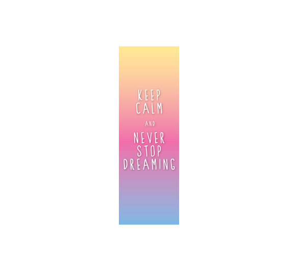 Keep calm and never stop dreaming